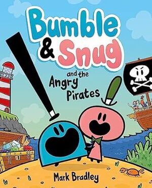 BUMBLE AND SNUG AND THE ANGRY PIRATES