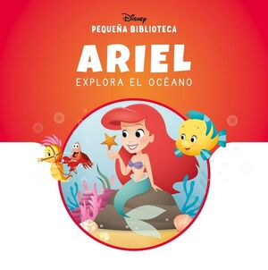 PEQUEÑA BIBLIOTECA DISNEY. ARIEL EXPLORA EL OCÉANO