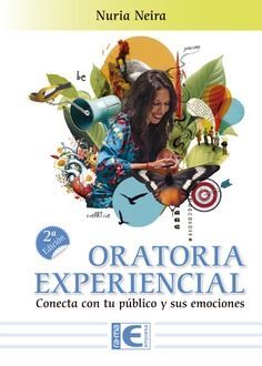 ORATORIA EXPERIENCIAL. CONECTA CON TU PÚBLICO Y SUS EMOCIONES. 2ª EDICIÓN