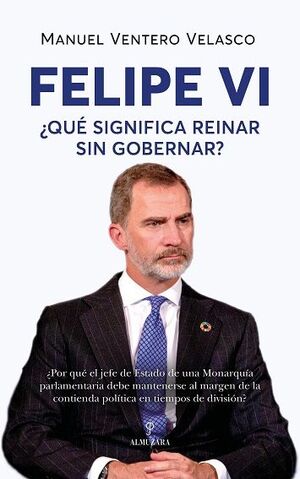 FELIPE VI ¿QUÉ SIGNIFICA REINAR SIN GOBERNA?