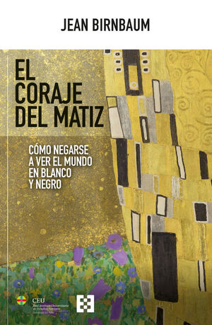 EL CORAJE DEL MATIZ. CÓMO NEGARSE A VER EL MUNDO EN BLANCO Y NEGRO