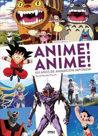 ANIME! ANIME! 100 AÑOS DE ANIMACIÓN JAPONESA EDICIÓN AMPLIADA Y ACTUALIZADA