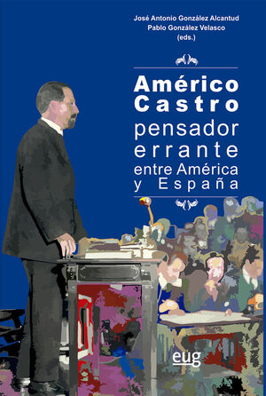 AMERICO CASTRO PENSADOR ERRANTE ENTRE AMERICA Y ES