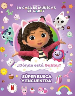 LA CASA DE MUÑECAS DE GABBY. ACTIVIDADES - ¿DÓNDE ESTÁ GABBY? UN SÚPER BUSCA Y E