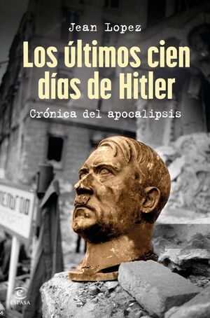 LOS ÚLTIMOS CIEN DÍAS DE HITLER