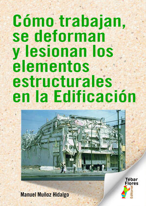 CÓMO TRABAJAN, SE DEFORMAN Y LESIONAN LOS ELEMENTOS ESTRUCTURALES EN LA EDIFICACIÓN