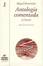 ANTOLOGÍA COMENTADA DE MIGUEL HERNÁNDEZ. TOMO I, POESÍA