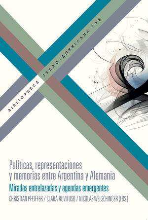 POLITICAS, REPRESENTACIONES Y MEMORIAS ENTRE ARGENTINA Y ALEMANIA